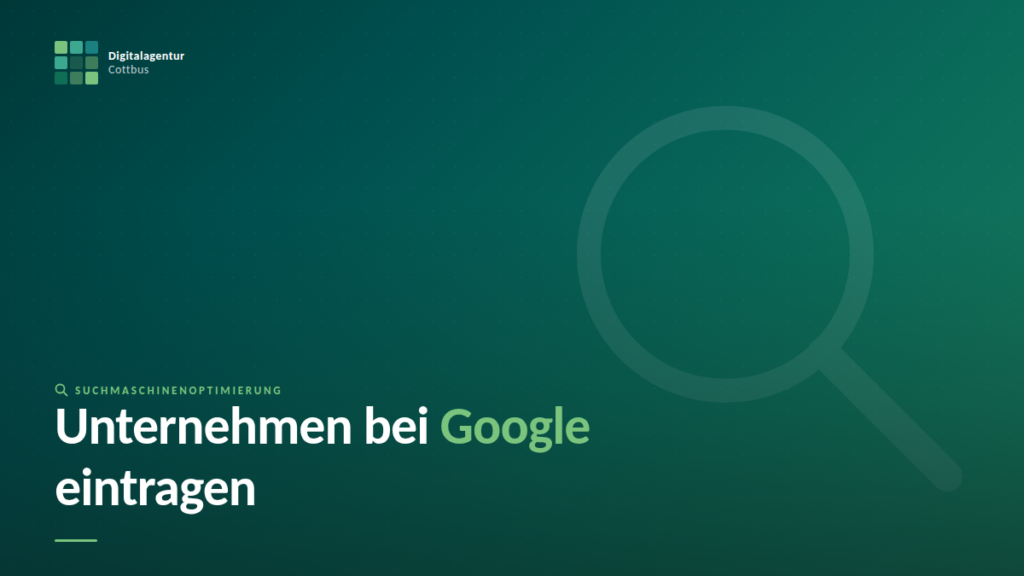 Blog-Thumbnail Unternehmen bei Google eintragen — Petrol-Hintergrund mit Lupe, Titel in weiß und grün, Logo Digitalagentur Cottbus oben links